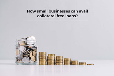 How small businesses can avail Collateral Loans